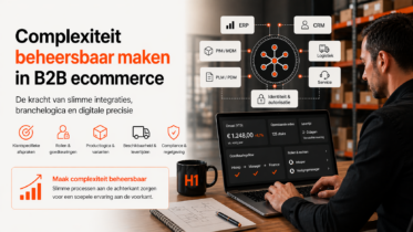 B2B ecommerce wordt niet simpeler: Je moet complexiteit slim uitvoerbaar maken
